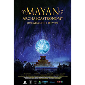 "Mayan Archaeoastronomy" movie poster with graphic of planet earth hovering over a Mayan temple